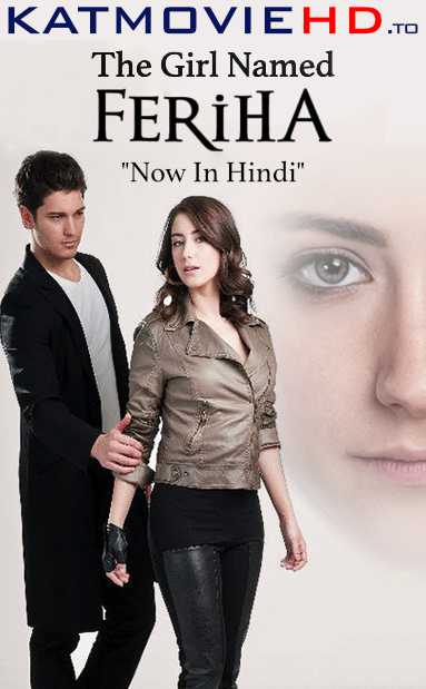 The Girl Named Feriha (Adını Feriha Koydum) Turkish Drama Series Dubbed In Hindi | The Girl Named Feriha Hindi 720p Free Download )n KatmovieHD